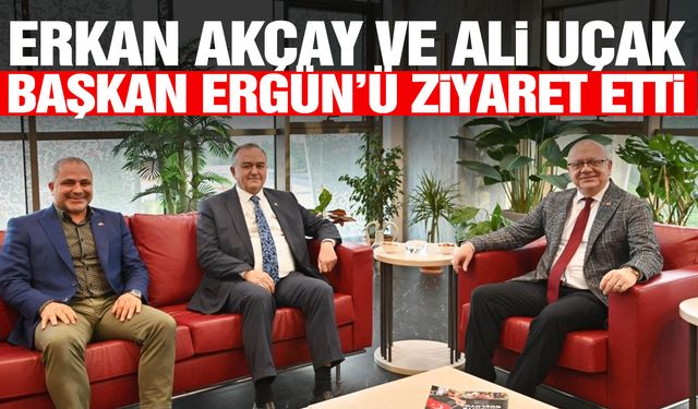 Başkan Ergün, Erkan Akçay ile Ali Uçak’ı ağırladı