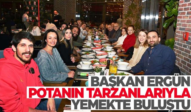 Başkan Ergün, Potanın Tarzanlarıyla yemekte bir araya geldi