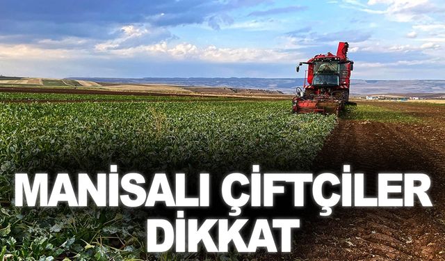 Manisalı çiftçileri ilgilendiriyor.. Başvurularda son tarih 2 Ocak...