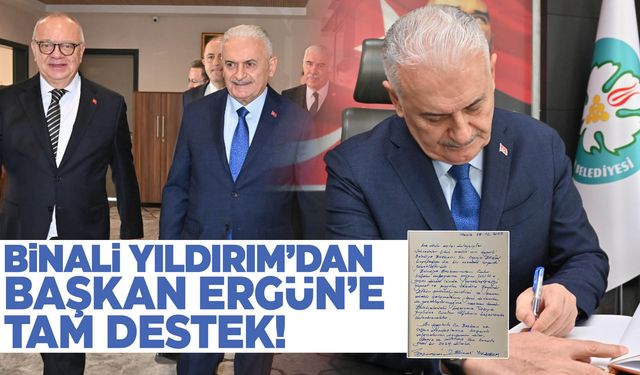 Binali Yıldırım’dan Başkan Ergün’e tam destek!