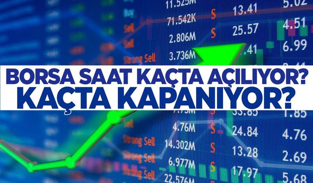 Borsa saat kaçta açılıyor, kaçta kapanıyor? Borsa İstanbul işlem saatleri…