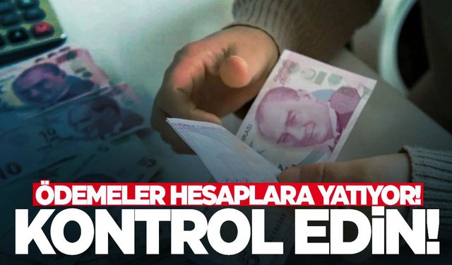 Bugün hesapları kontrol edin… Ödemeler yatırılıyor!