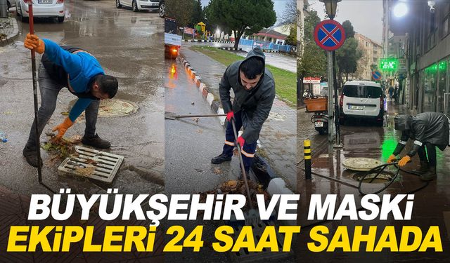 Büyükşehir ve MASKİ ekipleri yağış boyunca sahada