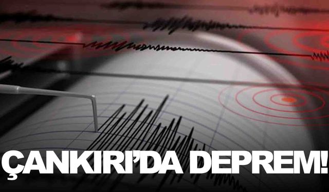 Çankırı’a deprem! Halk büyük panik yaşadı!