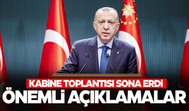 Kabine toplantısı sona erdi... Cumhurbaşkanı Erdoğan'dan önemli açıklamalar!