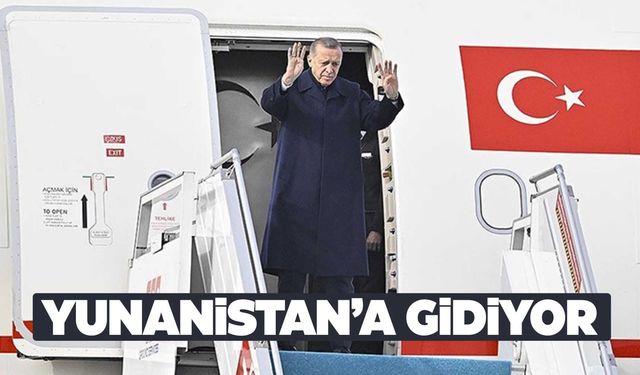 Cumhurbaşkanı Erdoğan, Yunanistan’a gidiyor