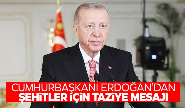 Cumhurbaşkanı Erdoğan’dan şehit askerler için taziye mesajı