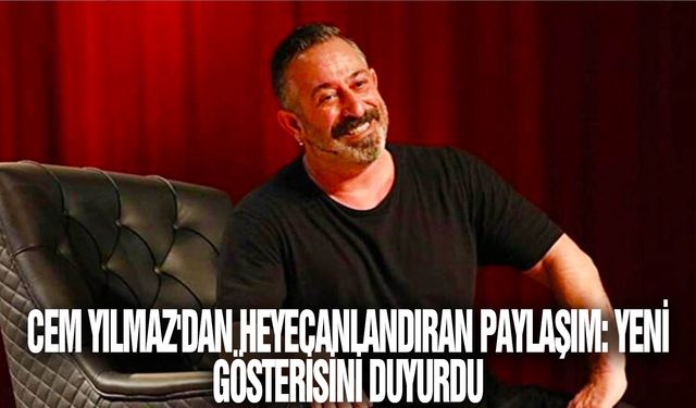 Cem Yılmaz'dan heyecanlandıran paylaşım: Yeni gösterisini duyurdu