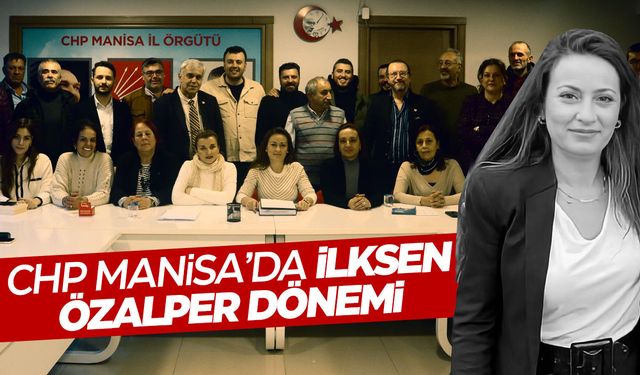 CHP Manisa İl Başkanı İlksen Özalper oldu