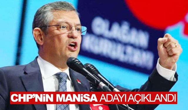 CHP, yerel seçim adaylarını açıkladı! İşte Manisa adayı...