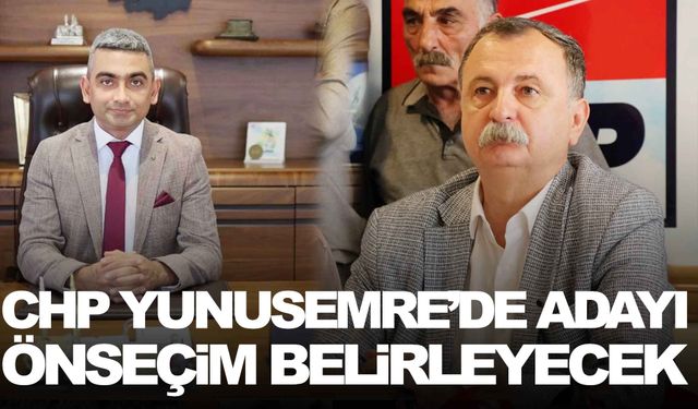 CHP’de Yunusemre adayını önseçim belirleyecek!