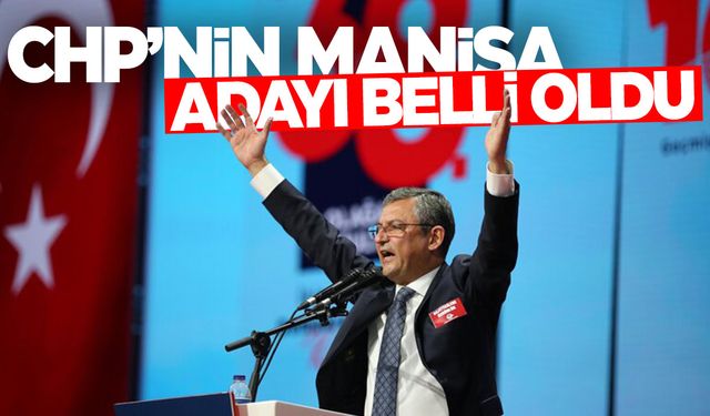 CHP’nin Manisa Büyükşehir adayı belli oldu