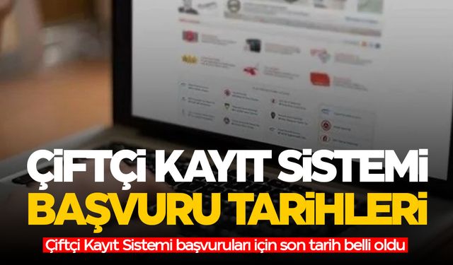 Çiftçi Kayıt Sistemi nedir, nasıl başvuru yapılır? Çiftçi Kayıt Sistemi başvuruları için son tarih belli oldu