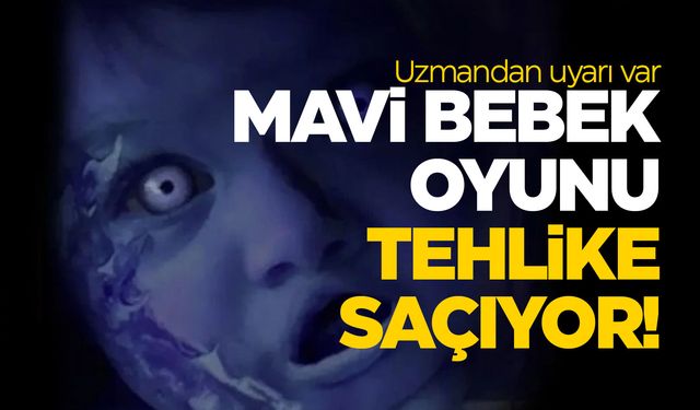 Çocuklarınızı takibe alın... Mavi Bebek oyunu nedir, tehlikeli mi? Blue Baby çocukları öldürüyor mu?