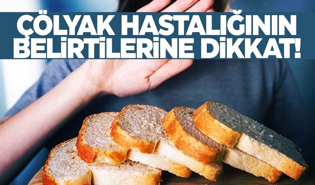 Çölyak hastalığının sinsi belirtilerine dikkat