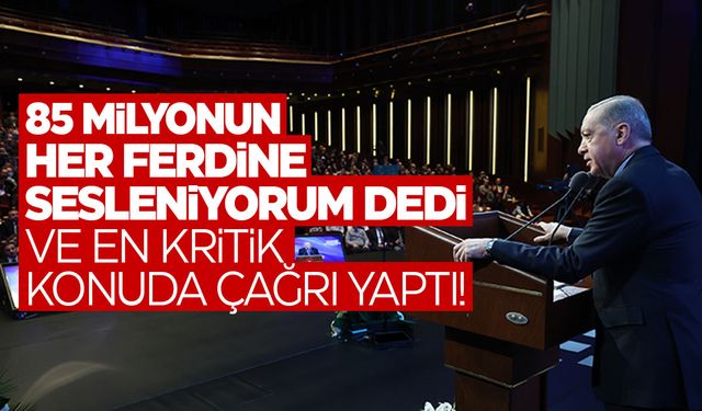 Cumhurbaşkanı Erdoğan'dan 85 milyon vatandaşa kritik çağrı!