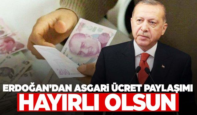 Cumhurbaşkanı Erdoğan'dan “yeni asgari ücret” paylaşımı