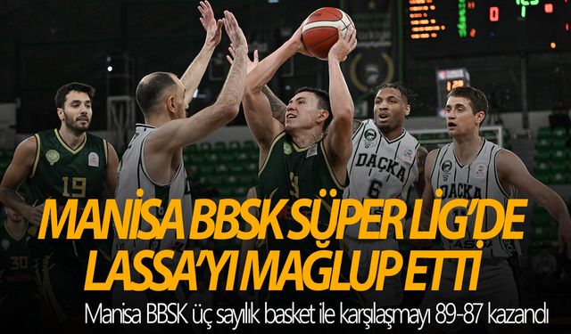 Darüşşafaka Lassa: 87 - Manisa Büyükşehir Belediyespor: 89