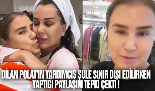 Dilan Polat'ın yardımcısı Şule sınır dışı edildi: Uçaktan yaptığı paylaşım tepki çekti!