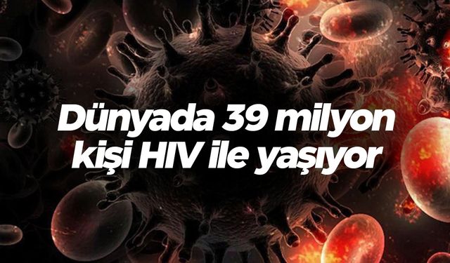 Dünyada 39 milyon kişi HIV ile yaşıyor