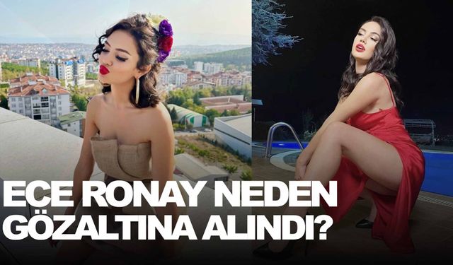 Ece Ronay neden gözaltına alındı? İşte sebebi