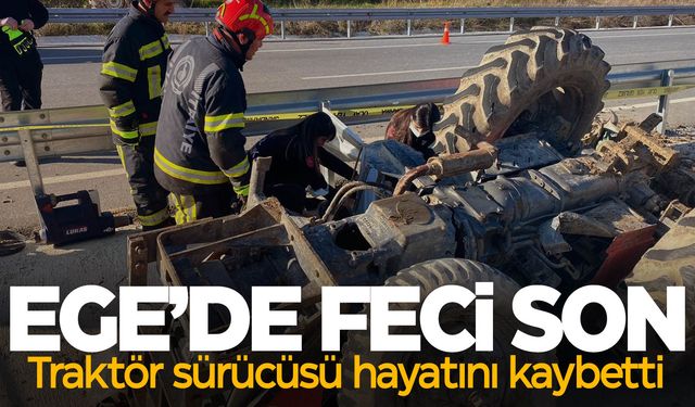 Ege’de feci son… Traktörün altında can verdi