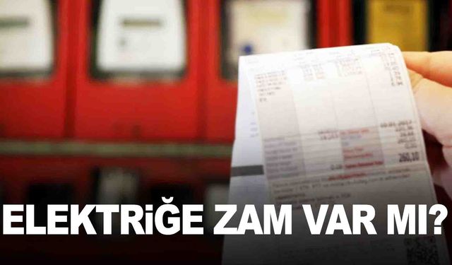 Elektriğe zam var mı? EPDK’dan açıklama geldi