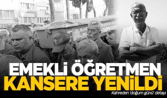 Manisa’da emekli öğretmen kansere yenik düştü!