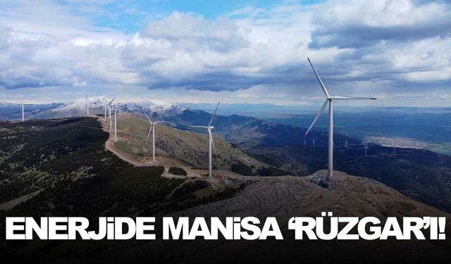 Enerjide Manisa ‘rüzgar’ı!