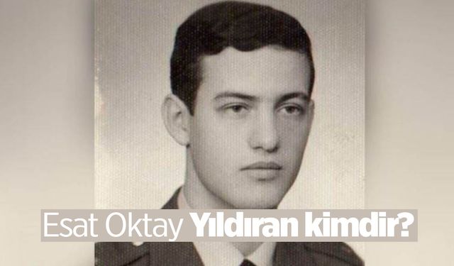 Esat Oktay Yıldıran kimdir, nasıl öldü?