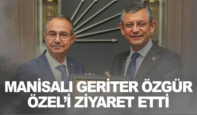 Esnaf Başkanı Geriter CHP Başkanı Özel ile görüştü