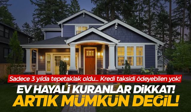 Ev kredisi taksiti 20 kat arttı! Sonunda bir siyasi gündemine aldı