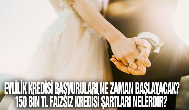 Evlilik kredisi başvuruları ne zaman başlayacak? 150 bin TL faizsiz kredisi şartları nelerdir?