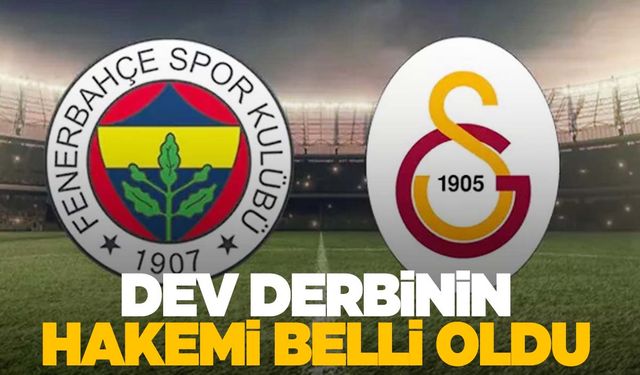 Fenerbahçe-Galatasaray derbisinin hakemi belli oldu!