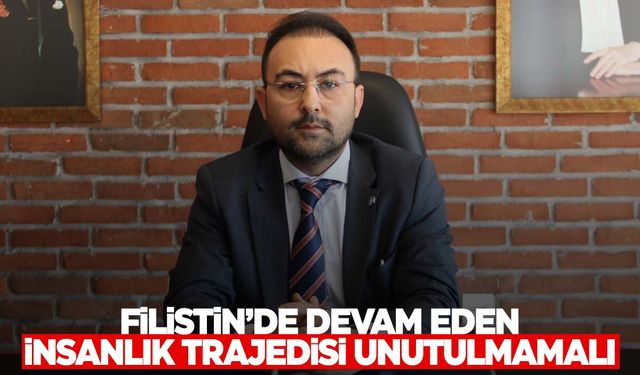 Başkan İksir: Filistin'de devam eden insanlık trajedisi unutulmamalı