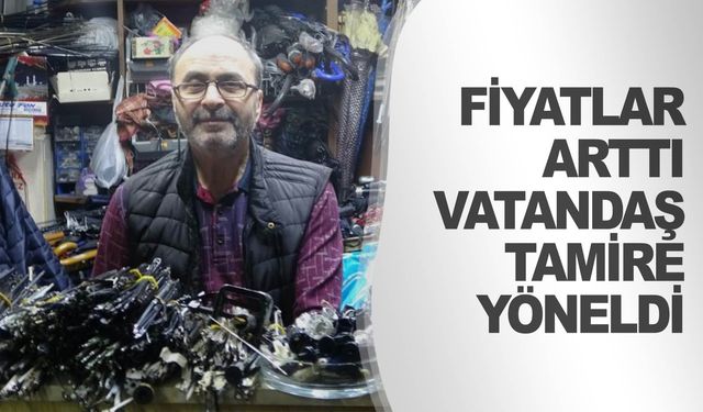 Fiyatlar artınca vatandaşlar çareyi tamir ettirmekte buldu