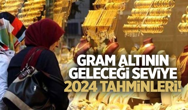 Gram altın tahminleri... 2024'te ne kadar olacak?