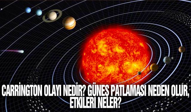 Carrington Olayı nedir? Güneş patlaması neden olur, etkileri neler?