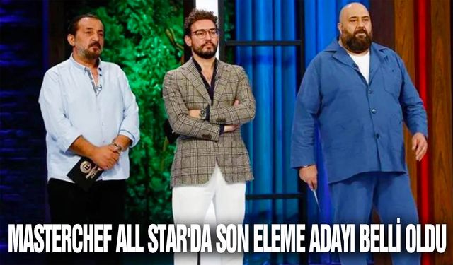 MasterChef All Star'da son eleme adayı belli oldu