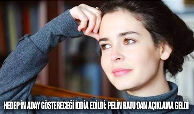 HEDEP'in aday göstereceği iddia edildi: Pelin Batu'dan açıklama geldi