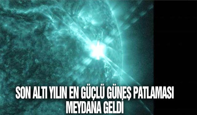 Son altı yılın en güçlü güneş patlaması meydana geldi