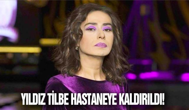 Yıldız Tilbe hastaneye kaldırıldı!