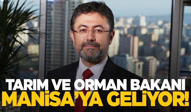 Bakan Yumaklı Manisa’ya geliyor!