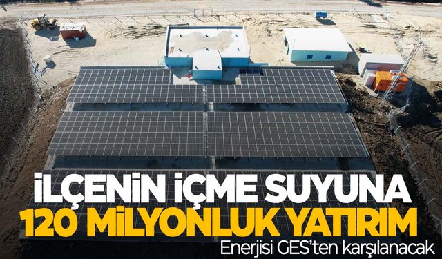 İlçenin içme suyuna 120 milyon liralık yatırım... Enerjisi GES'ten karşılanacak