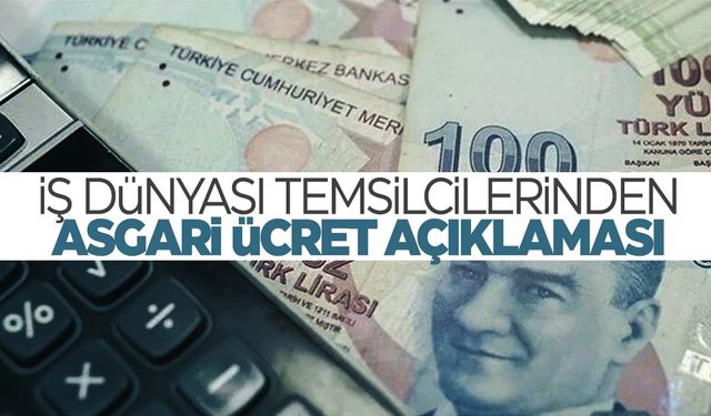 İş dünyası temsilcileri asgari ücret beklentisini açıkladı