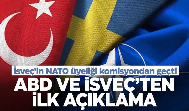 İsveç’in NATO üyeliği komisyonda kabul edildi… İsveç ve ABD’den ilk açıklama geldi