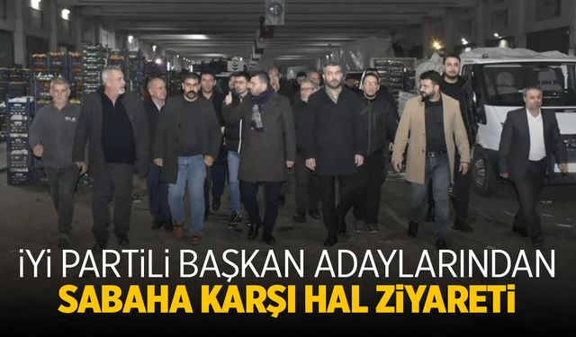 İYİ Partili başkan adaylarından sabah karşı hal ziyareti