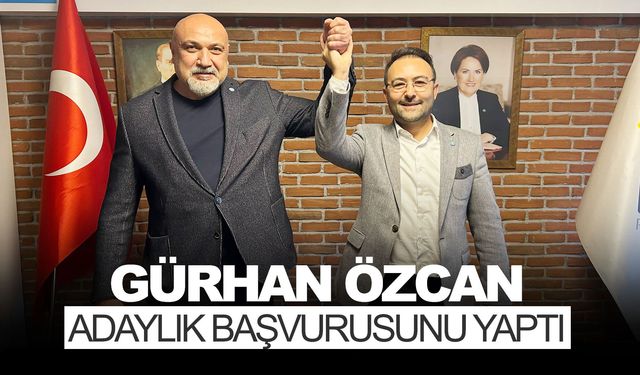 İYİ Partili Gürhan Özcan adaylık başvurusunu yaptı