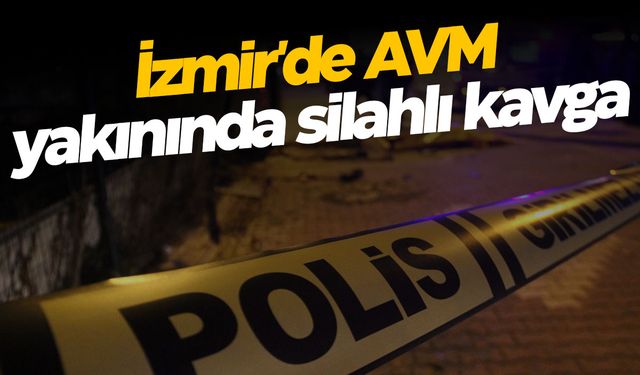 İzmir'de AVM yakınında silahlı kavga