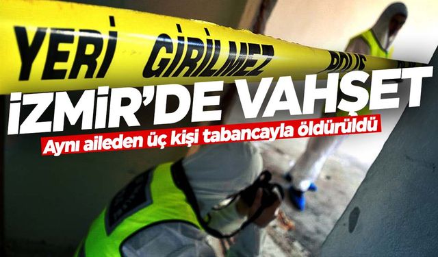 İzmir'de sokak ortasında vahşet! Aynı aileden 3 kişi öldürüldü!